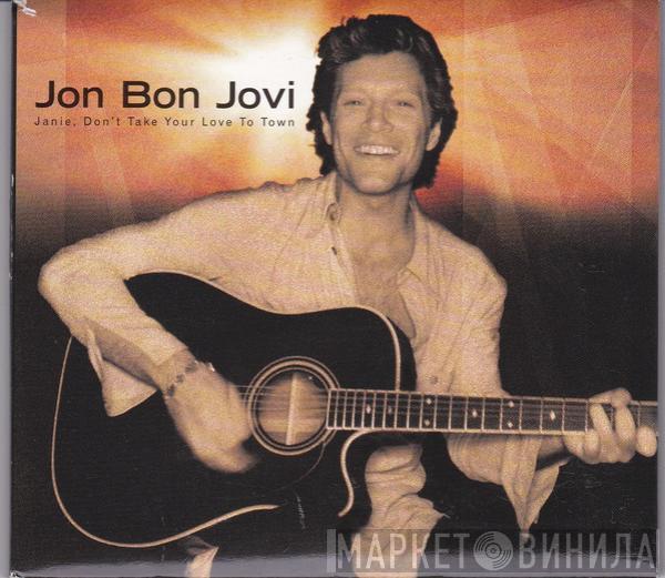 Jon Bon Jovi - Janie, Don't Take Your Love To Town