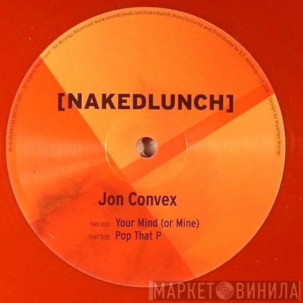 Jon Convex - Pop That P / Your Mind (Or Mine)