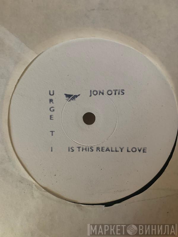 Jon Otis - Is This Really Love?