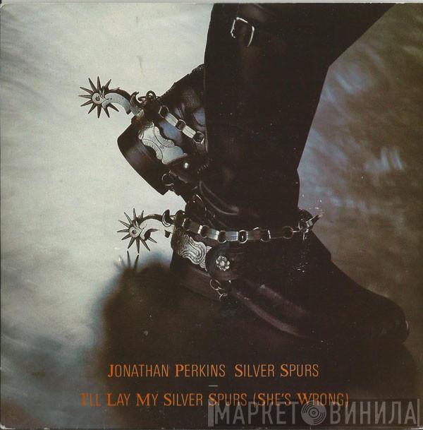 Jonathan Perkins, Silver Spurs  - I'll Lay My Silver Spurs (She's Wrong)
