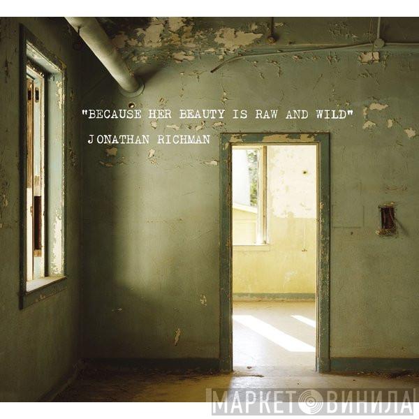  Jonathan Richman  - Because Her Beauty Is Raw And Wild