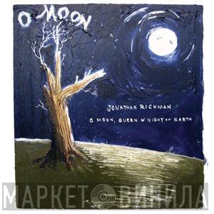  Jonathan Richman  - O Moon, Queen Of Night On Earth