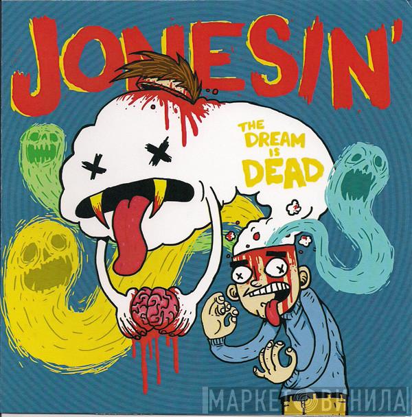Jonesin' - The Dream Is Dead