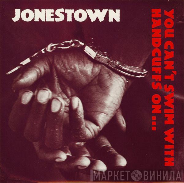 Jonestown  - You Can't Swim With Handcuffs On...