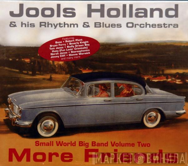 Jools Holland And His Rhythm & Blues Orchestra - More Friends (Small World Big Band Volume Two)