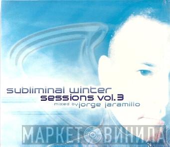 Jorge M. Jaramillo - Subliminal Winter Sessions Vol. 3