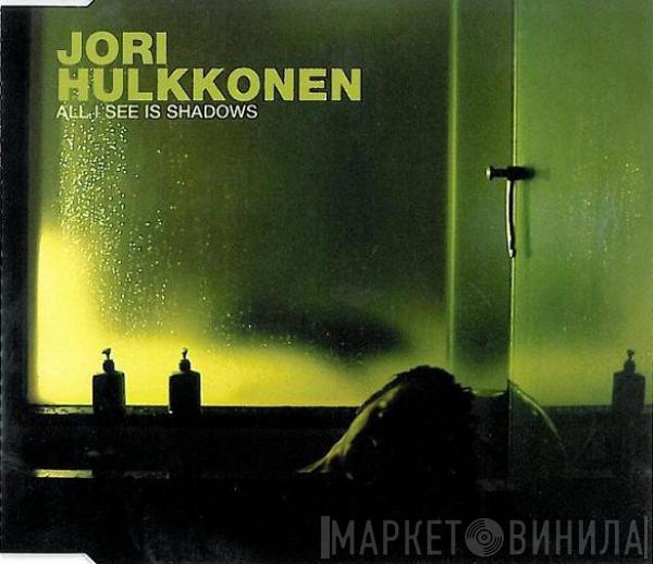 Jori Hulkkonen - All I See Is Shadows