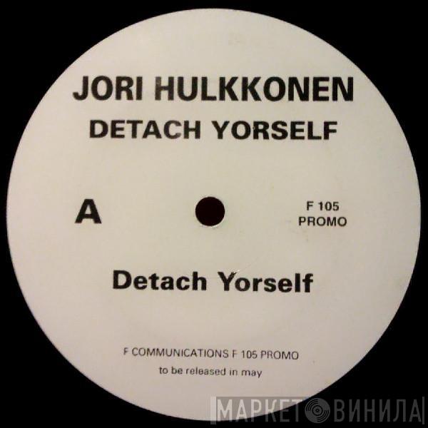 Jori Hulkkonen - Detach Yorself