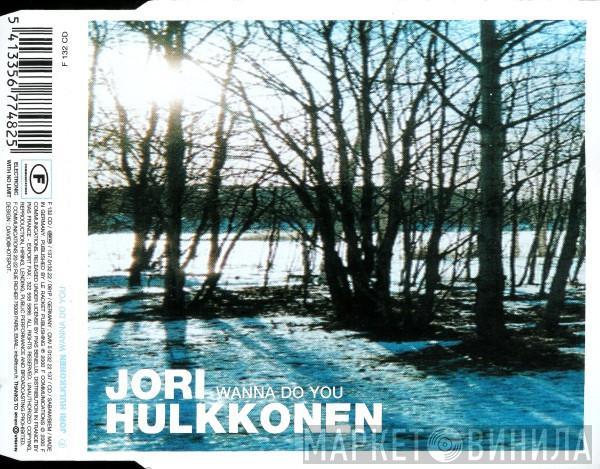  Jori Hulkkonen  - Wanna Do You