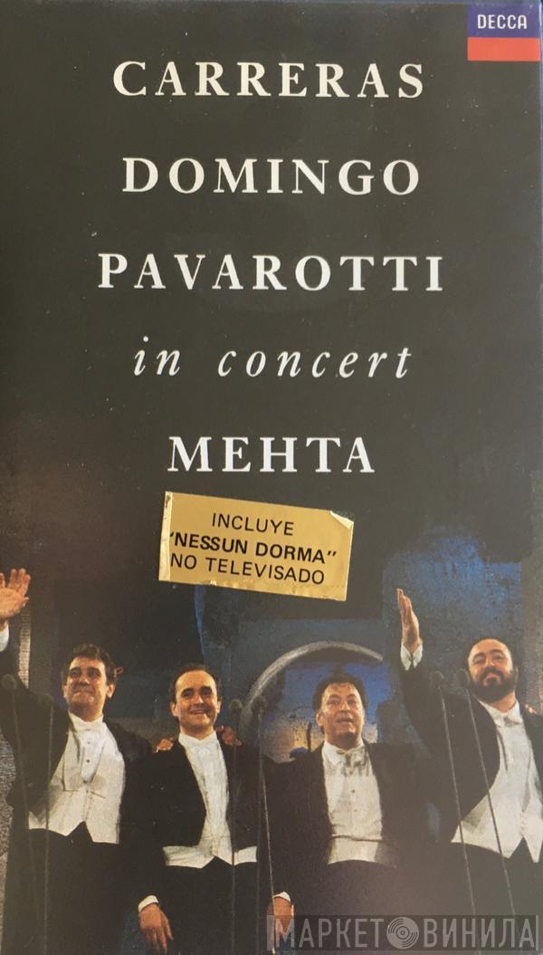 , José Carreras , Placido Domingo , Luciano Pavarotti  Zubin Mehta  - In Concert