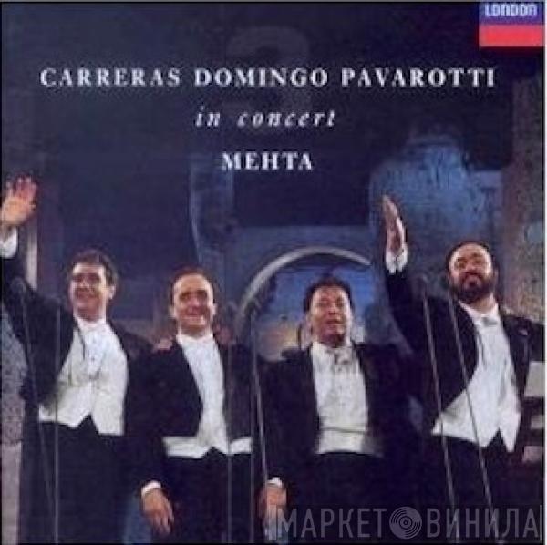 , José Carreras , Placido Domingo , Luciano Pavarotti  Zubin Mehta  - In Concert