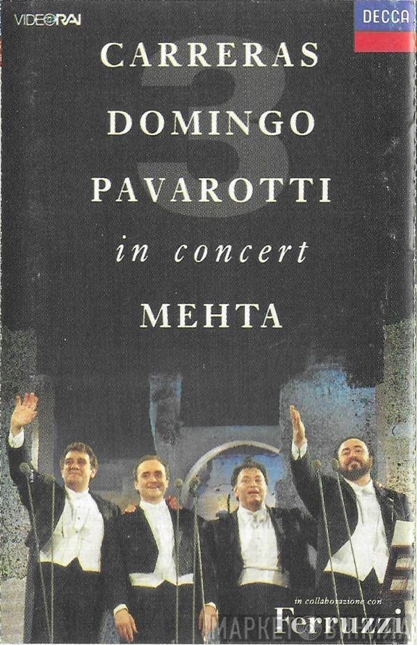 , José Carreras , Placido Domingo , Luciano Pavarotti  Zubin Mehta  - In Concert