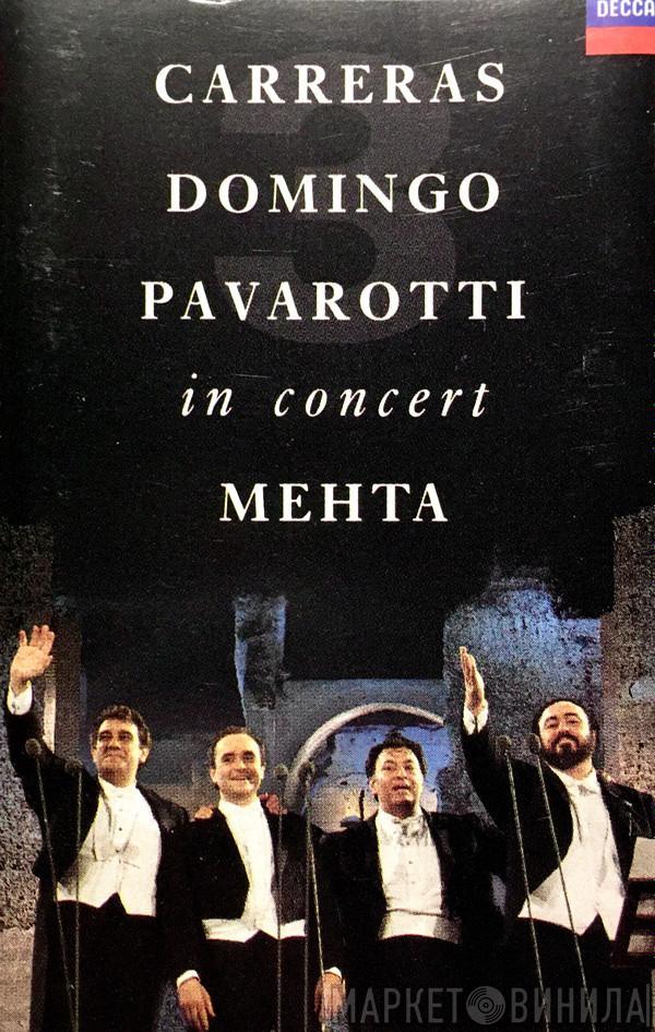 , José Carreras , Placido Domingo , Luciano Pavarotti  Zubin Mehta  - In Concert