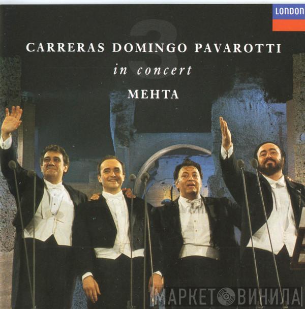 , José Carreras , Placido Domingo , Luciano Pavarotti  Zubin Mehta  - In Concert