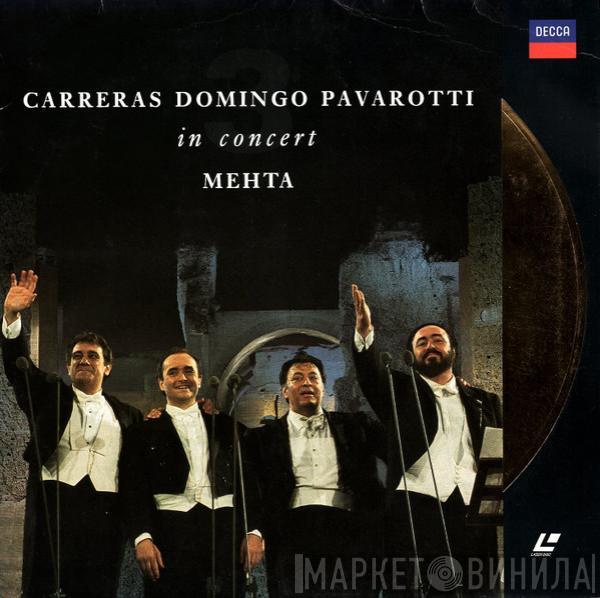 , José Carreras , Placido Domingo , Luciano Pavarotti  Zubin Mehta  - In Concert