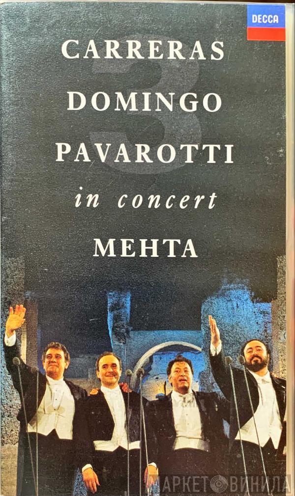 , José Carreras , Placido Domingo , Luciano Pavarotti  Zubin Mehta  - In Concert
