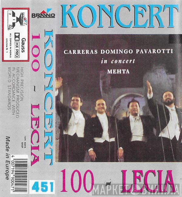 , José Carreras , Placido Domingo , Luciano Pavarotti  Zubin Mehta  - Koncert 100 - Lecia
