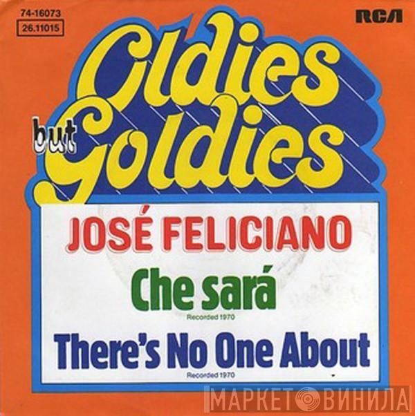  José Feliciano  - Che Sará / There's No One About