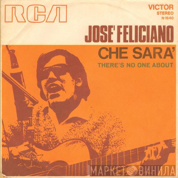  José Feliciano  - Che Sarà / There's No One About