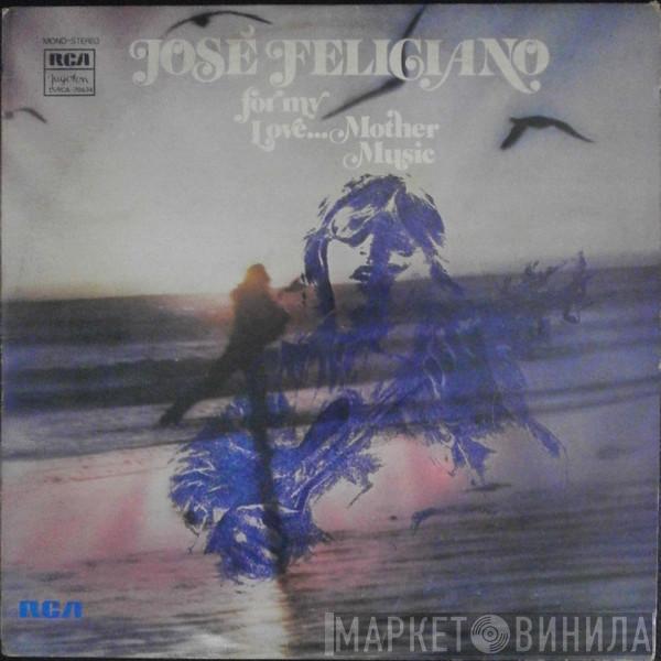  José Feliciano  - For My Love...Mother Music