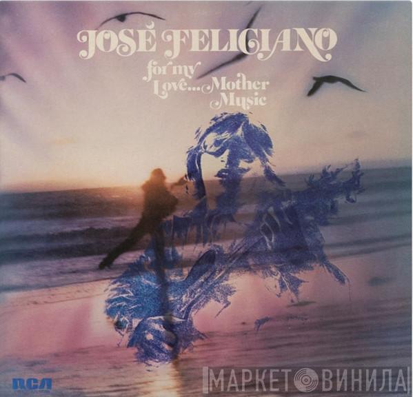 José Feliciano - For My Love...Mother Music