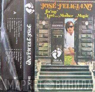  José Feliciano  - For My Love...Mother Music