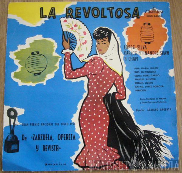José López Silva, Carlos Fernández Shaw, Ruperto Chapí, Ana María Iriarte, Inés Rivadeneira, Sélica Pérez Carpio, Manuel Ausensi, Miguel Ligero, Coros Cantores De Madrid, Gran Orquesta Sinfónica, Ataúlfo Argenta - La Revoltosa