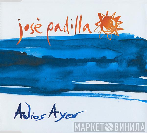  José Padilla  - Adios Ayer
