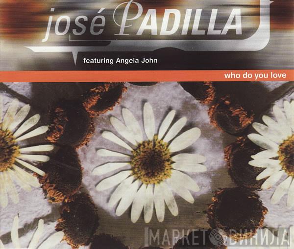 José Padilla, Angela John - Who Do You Love