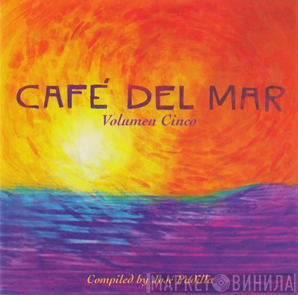  José Padilla  - Café Del Mar (Volumen Cinco)
