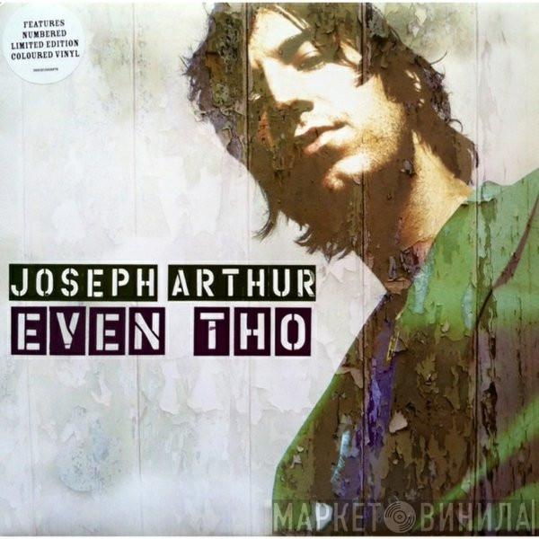  Joseph Arthur  - Even Tho / Even Tho Remix