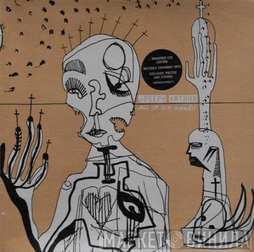 Joseph Arthur - All Of Our Hands