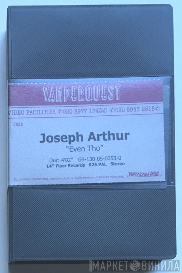  Joseph Arthur  - Even Tho