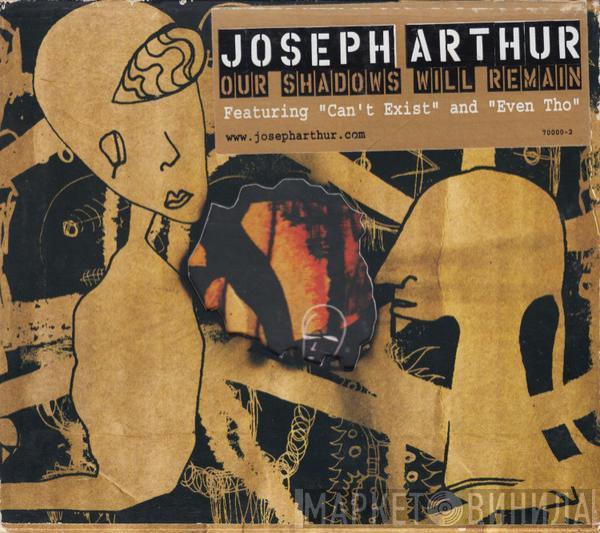 Joseph Arthur - Our Shadows Will Remain