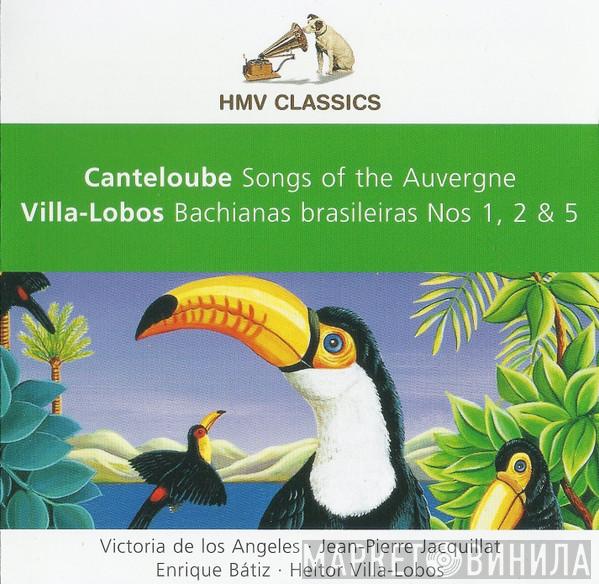 Joseph Canteloube, Heitor Villa-Lobos, Victoria De Los Angeles, Jean-Pierre Jacquillat, Enrique Batiz - Songs Of The Auvergne / Bachianas Brasileiras Nos 1, 2 & 5