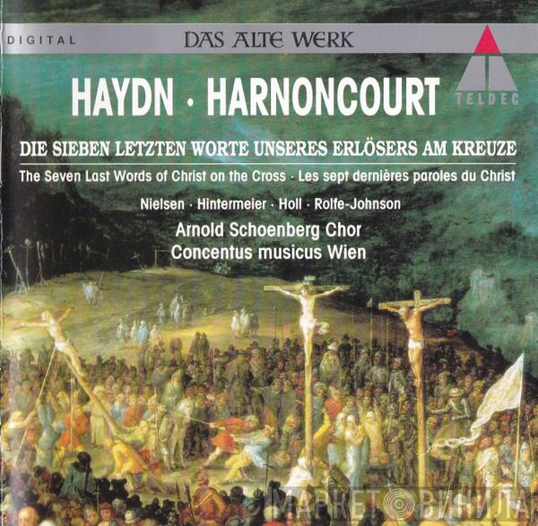 – Joseph Haydn · Inga Nielsen · Margareta Hintermeier · Robert Holl · Anthony Rolfe Johnson · Arnold Schoenberg Chor · Concentus Musicus Wien  Nikolaus Harnoncourt  - Die Sieben Letzten Worte Unseres Erlösers Am Kreuze