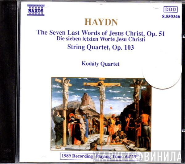 Joseph Haydn, Kodály Quartet - The Seven Last Words Of Jesus Christ, Op. 51 / String Quartet, Op. 103