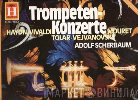 - Joseph Haydn - Antonio Vivaldi - Jean-Joseph Mouret - Pater Tolar - Pavel Josef Vejvanovský  Adolf Scherbaum  - Trompeten-Konzerte