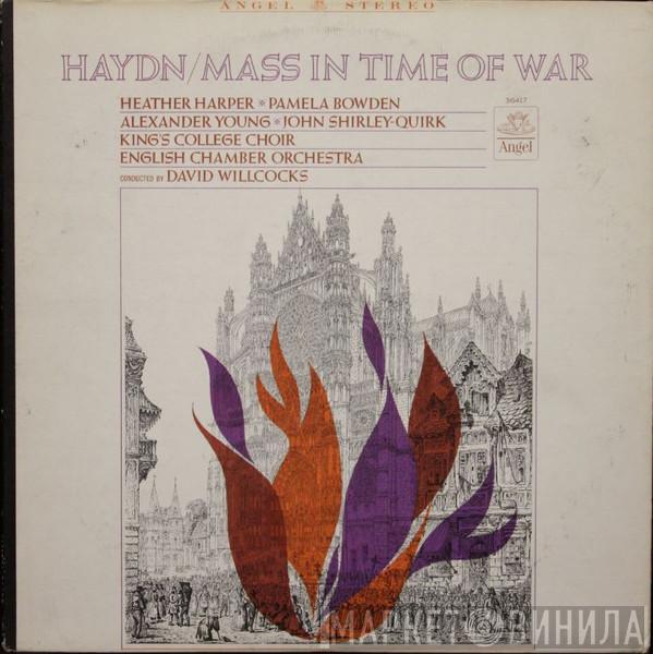 - Joseph Haydn , Heather Harper , Pamela Bowden , Alexander Young , John Shirley-Quirk , The King's College Choir Of Cambridge Conducted By English Chamber Orchestra  David Willcocks  - Mass In Time Of War