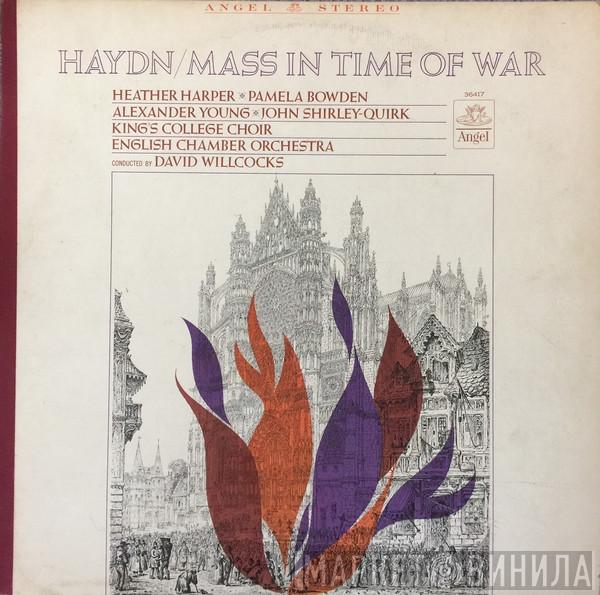 - Joseph Haydn , Heather Harper , Pamela Bowden , Alexander Young , John Shirley-Quirk , The King's College Choir Of Cambridge Conducted By English Chamber Orchestra  David Willcocks  - Mass In Time Of War