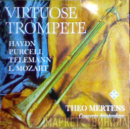 , Joseph Haydn , Henry Purcell , Georg Philipp Telemann - Leopold Mozart , Theo Mertens  Concerto Amsterdam  - Virtuose Trompete