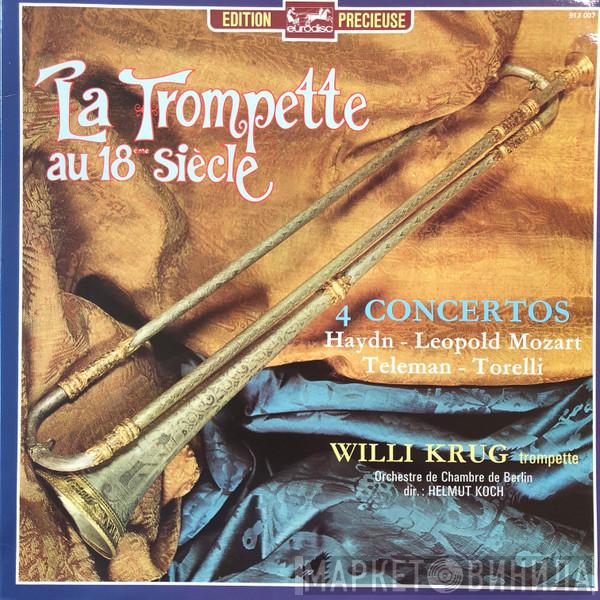 , Joseph Haydn , Leopold Mozart , Georg Philipp Telemann - Giuseppe Torelli , Willi Krug , Kammerorchester Berlin  Helmut Koch  - La Trompette Au 18ème Siècle