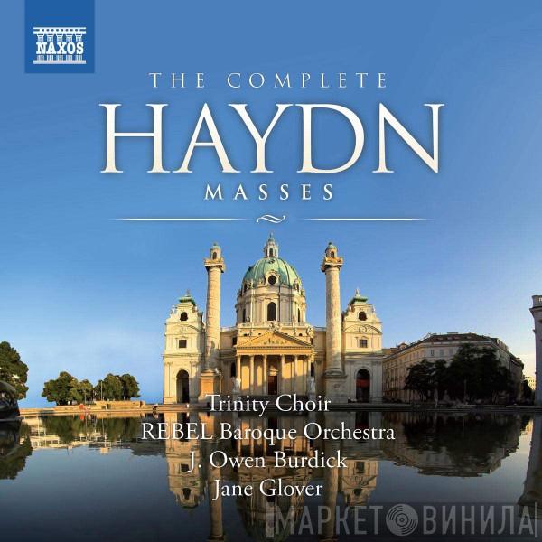 , Joseph Haydn , The Choir Of Trinity Wall Street , Rebel Baroque Orchestra , J. Owen Burdick  Jane Glover  - The Complete Haydn Masses