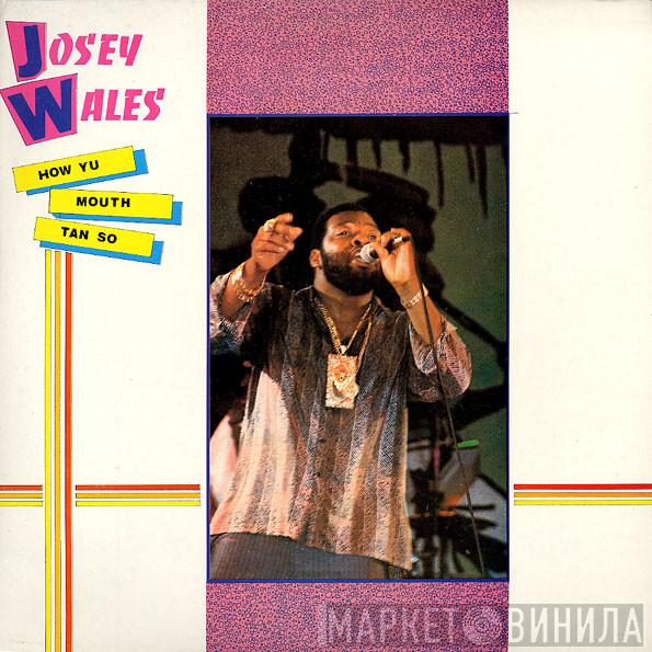Josey Wales - How Yu Mouth Tan So
