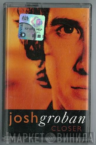  Josh Groban  - Closer