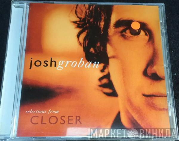  Josh Groban  - Selections From Closer