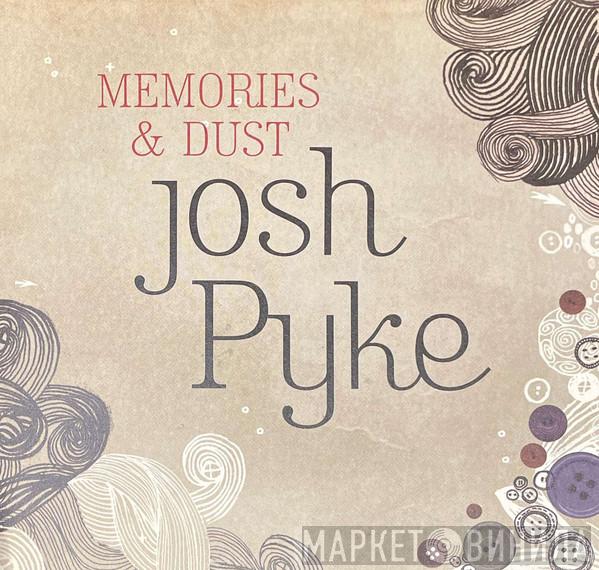  Josh Pyke  - Memories & Dust