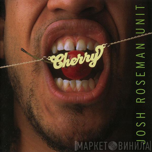 Josh Roseman Unit - Cherry