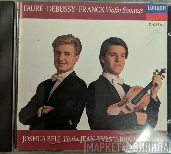 , Joshua Bell , Jean-Yves Thibaudet , Gabriel Fauré , Claude Debussy  César Franck  - Violin Sonatas