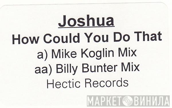 Joshua  - How Could You Do That